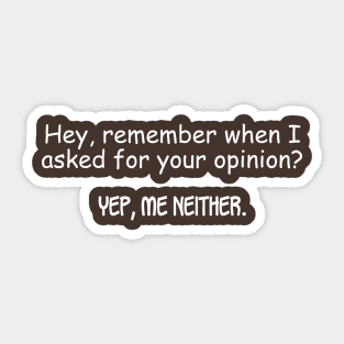 Hey, Remember When I Asked For Your Opinion? Sticker